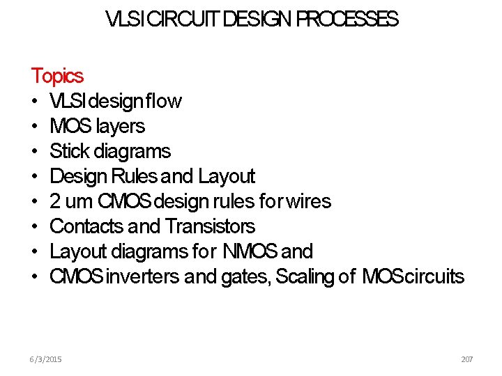 VLSI CIRCUIT DESIGN PROCESSES Topics • VLSI design flow • MOS layers • Stick