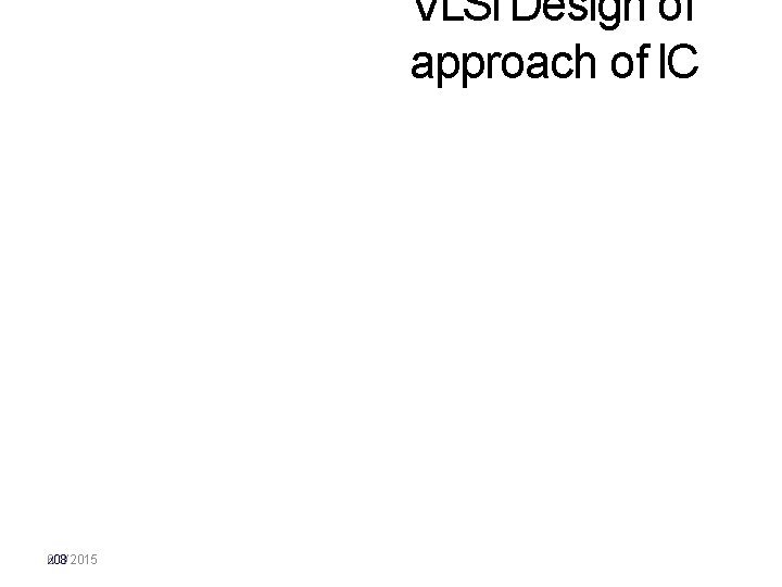 VLSI Design of approach of IC 6 2/038/ 2015 