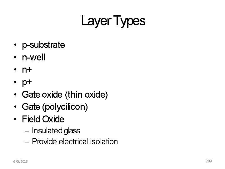 Layer Types • • p-substrate n-well n+ p+ Gate oxide (thin oxide) Gate (polycilicon)