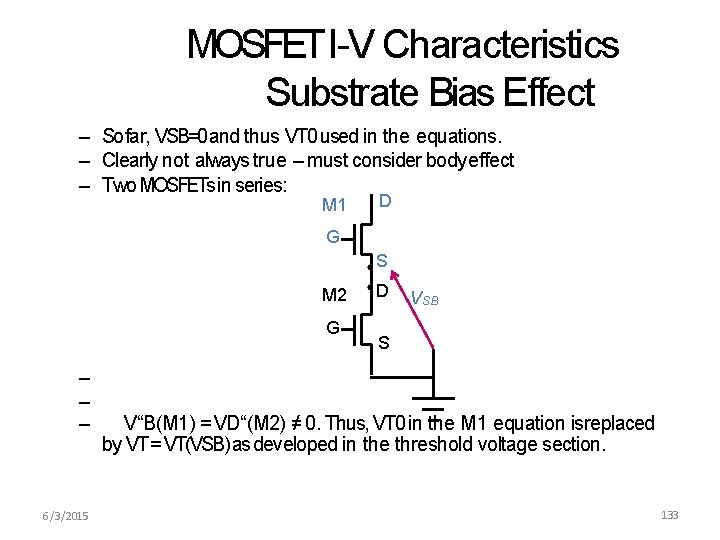 MOSFETI-V Characteristics Substrate Bias Effect – So far, VSB=0 and thus VT 0 used