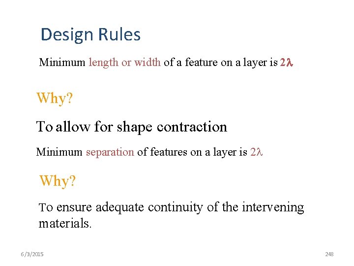Design Rules Minimum length or width of a feature on a layer is 2