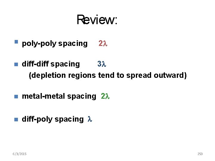 Review: poly-poly spacing 2 diff-diff spacing 3 (depletion regions tend to spread outward) metal-metal