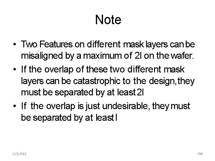 Note • Two Features on different mask layers can be misaligned by a maximum