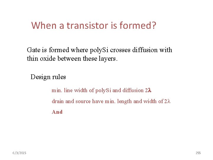 When a transistor is formed? Gate is formed where poly. Si crosses diffusion with