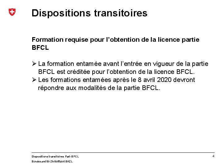 Dispositions transitoires Formation requise pour l’obtention de la licence partie BFCL Ø La formation