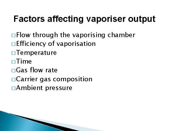 Factors affecting vaporiser output � Flow through the vaporising chamber � Efficiency of vaporisation