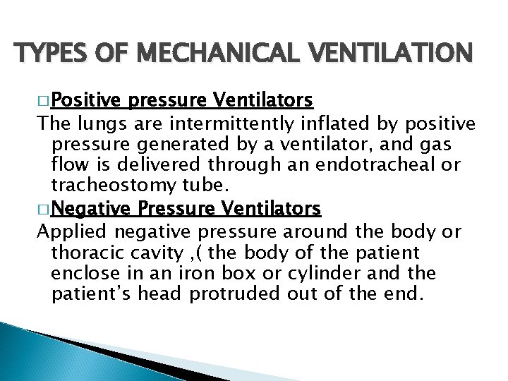 TYPES OF MECHANICAL VENTILATION � Positive pressure Ventilators The lungs are intermittently inflated by