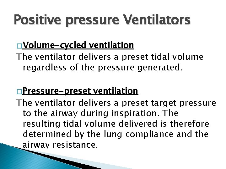 Positive pressure Ventilators �Volume-cycled ventilation The ventilator delivers a preset tidal volume regardless of