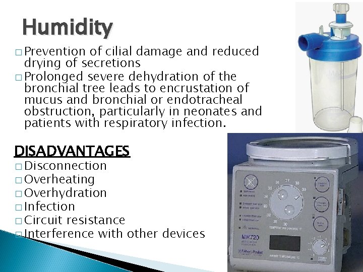 Humidity � Prevention of cilial damage and reduced drying of secretions � Prolonged severe