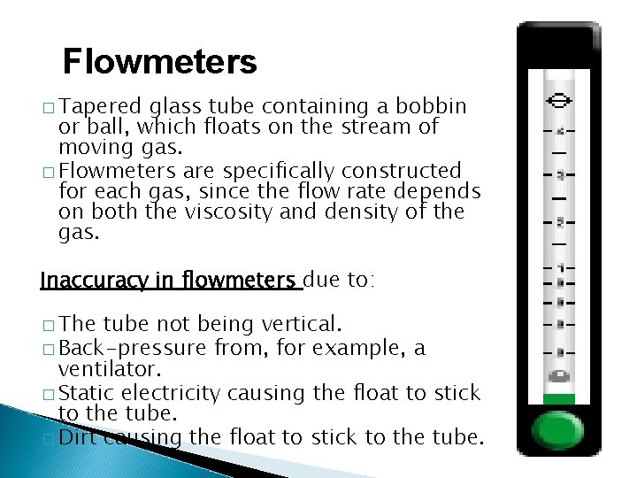 Flowmeters � Tapered glass tube containing a bobbin or ball, which floats on the