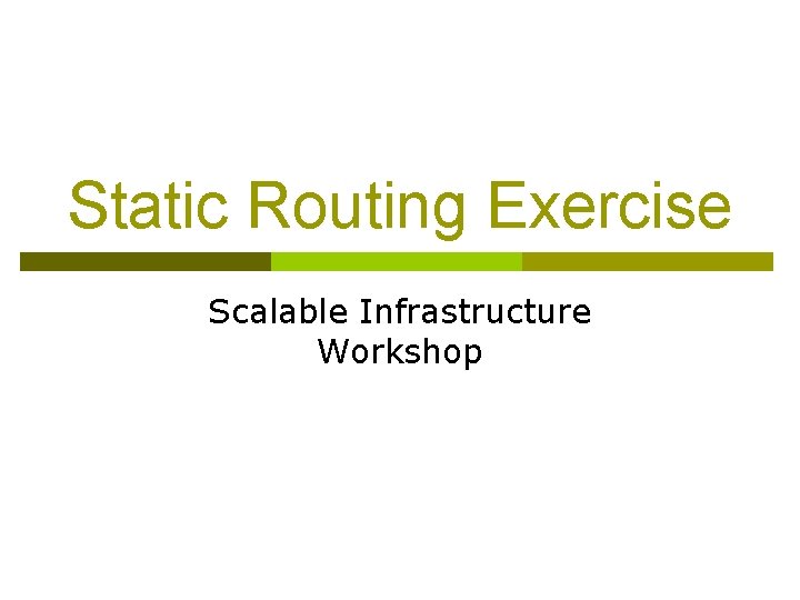 Static Routing Exercise Scalable Infrastructure Workshop 