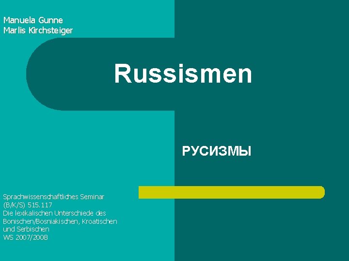 Manuela Gunne Marlis Kirchsteiger Russismen РУСИЗМЫ Sprachwissenschaftliches Seminar (B/K/S) 515. 117 Die lexikalischen Unterschiede