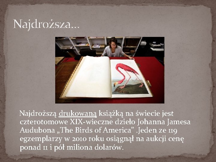 Najdroższa… Najdroższą drukowaną książką na świecie jest czterotomowe XIX-wieczne dzieło Johanna Jamesa Audubona „The