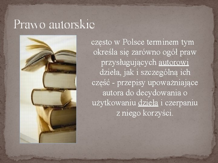 Prawo autorskie często w Polsce terminem tym określa się zarówno ogół praw przysługujących autorowi