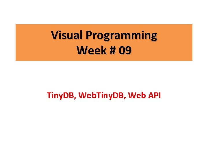 Visual Programming Week # 09 Tiny. DB, Web API 