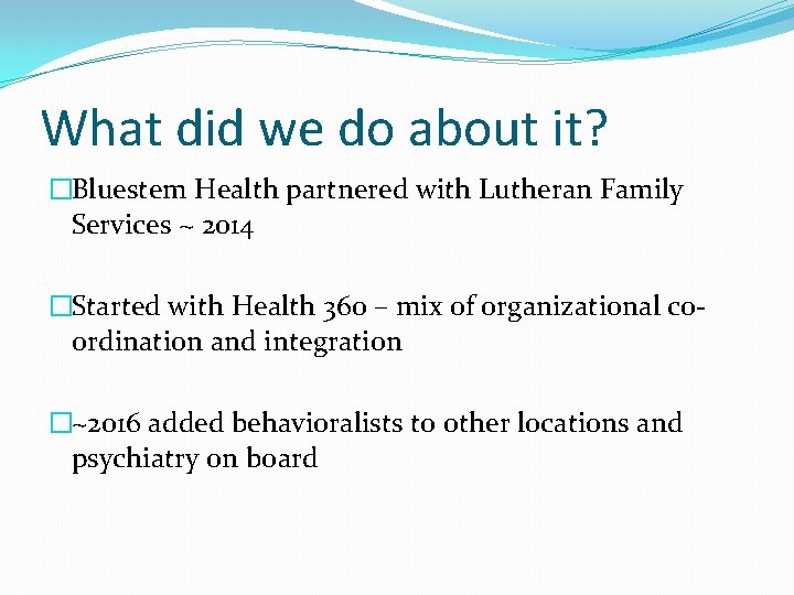 What did we do about it? �Bluestem Health partnered with Lutheran Family Services ~