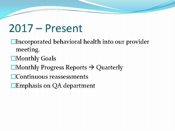 2017 – Present �Incorporated behavioral health into our provider meeting. �Monthly Goals �Monthly Progress