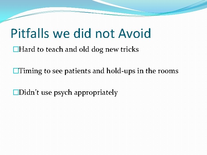 Pitfalls we did not Avoid �Hard to teach and old dog new tricks �Timing