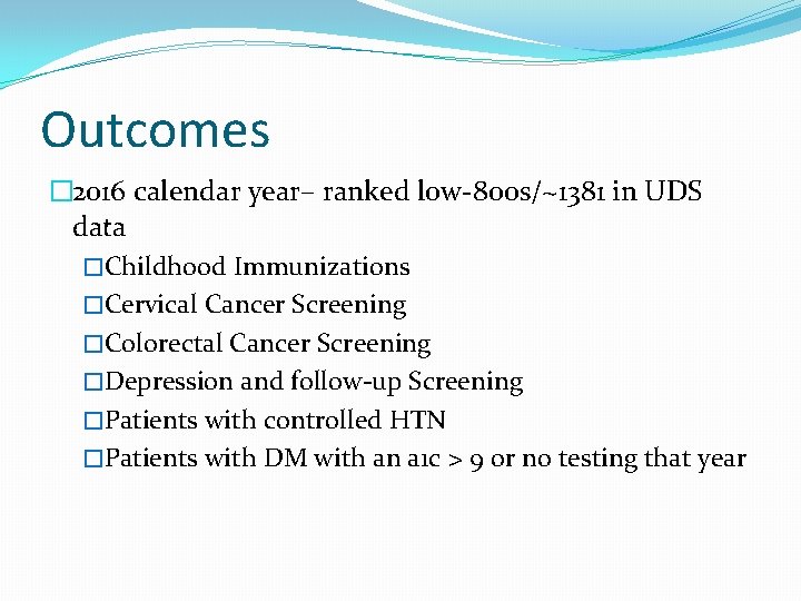 Outcomes � 2016 calendar year– ranked low-800 s/~1381 in UDS data �Childhood Immunizations �Cervical
