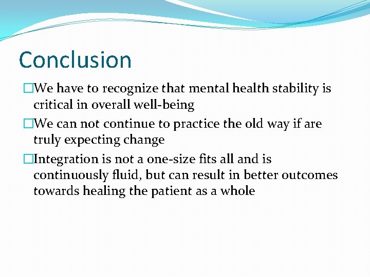 Conclusion �We have to recognize that mental health stability is critical in overall well-being