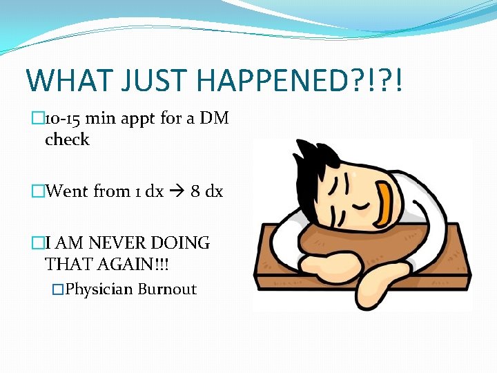 WHAT JUST HAPPENED? !? ! � 10 -15 min appt for a DM check