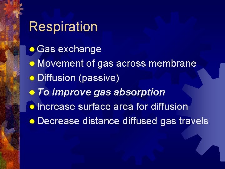 Respiration ® Gas exchange ® Movement of gas across membrane ® Diffusion (passive) ®