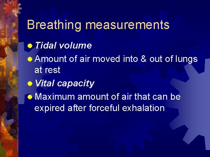 Breathing measurements ® Tidal volume ® Amount of air moved into & out of