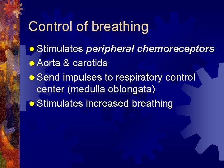 Control of breathing ® Stimulates peripheral chemoreceptors ® Aorta & carotids ® Send impulses