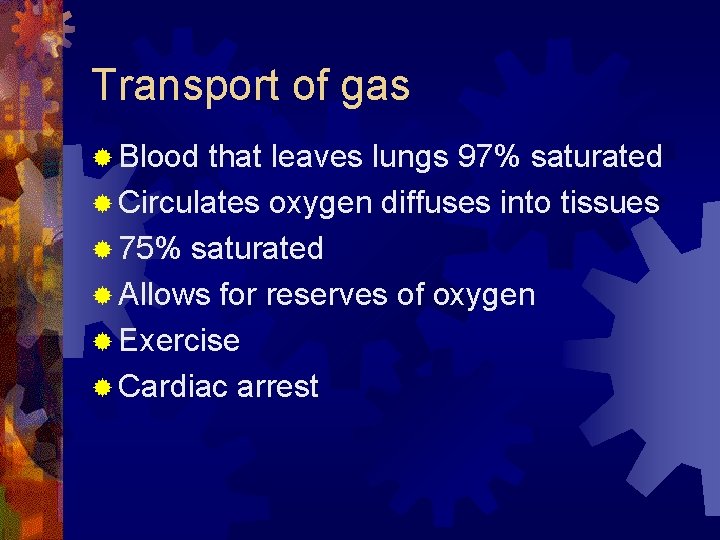 Transport of gas ® Blood that leaves lungs 97% saturated ® Circulates oxygen diffuses