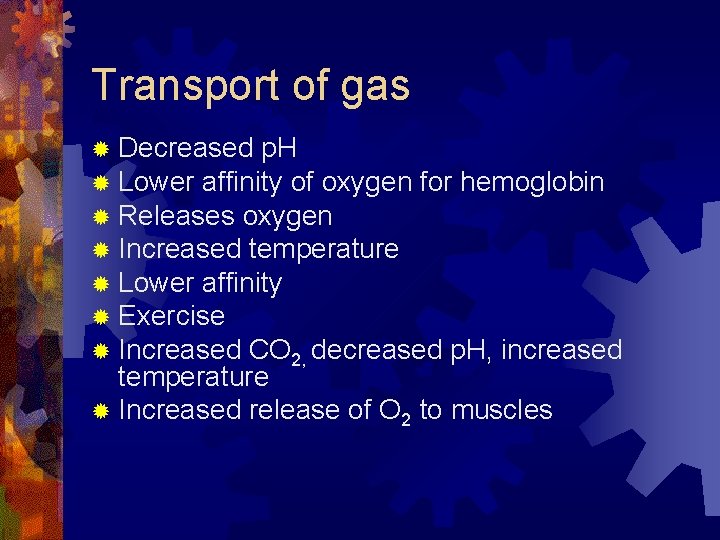 Transport of gas ® Decreased p. H ® Lower affinity of oxygen for hemoglobin