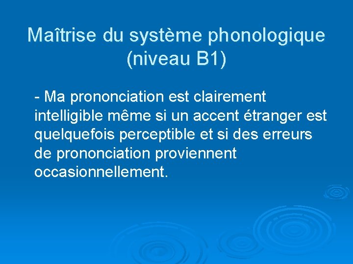 Maîtrise du système phonologique (niveau B 1) - Ma prononciation est clairement intelligible même