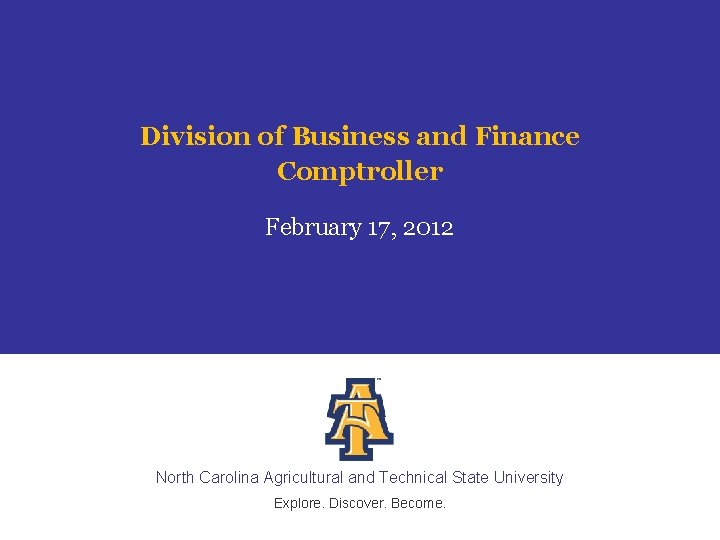 Division of Business and Finance Comptroller February 17, 2012 North Carolina Agricultural and Technical