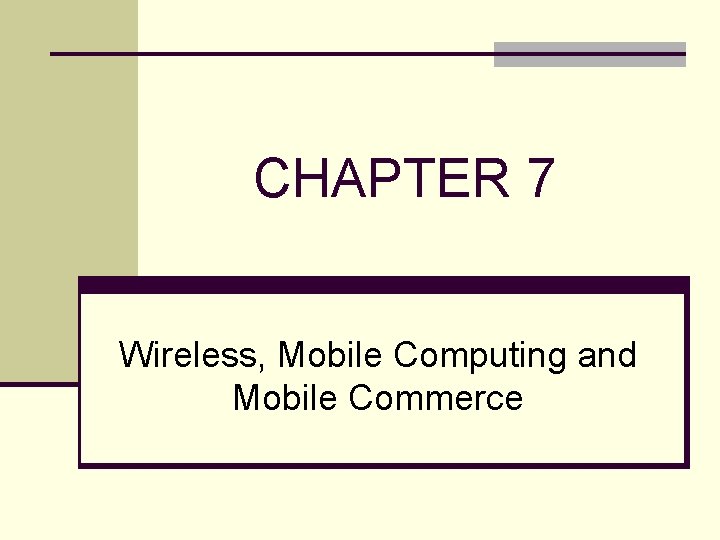 CHAPTER 7 Wireless, Mobile Computing and Mobile Commerce 