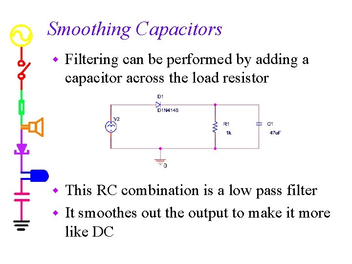 Smoothing Capacitors w Filtering can be performed by adding a capacitor across the load