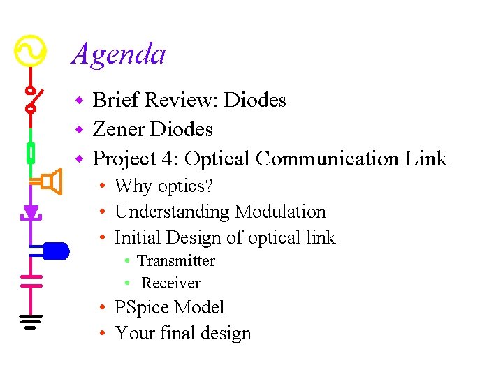 Agenda Brief Review: Diodes w Zener Diodes w Project 4: Optical Communication Link w