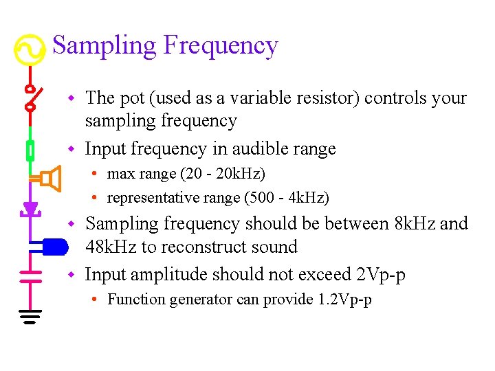 Sampling Frequency The pot (used as a variable resistor) controls your sampling frequency w