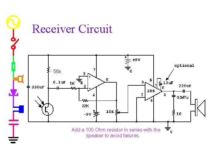 Receiver Circuit 56 k Add a 100 Ohm resistor in series with the speaker