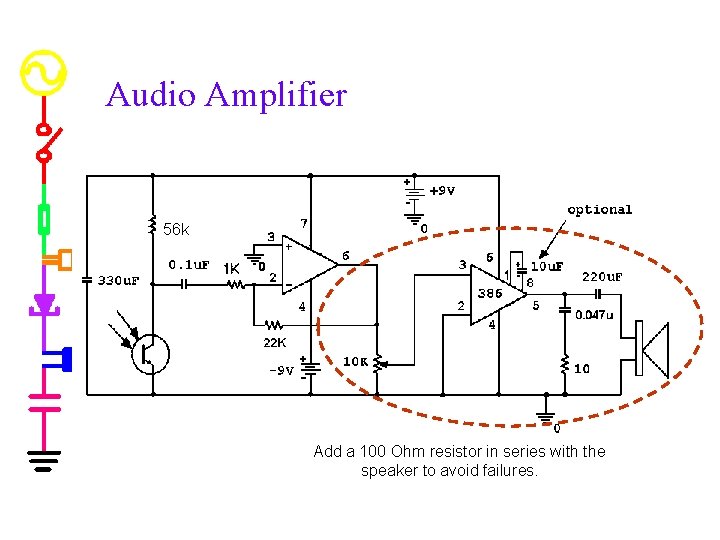 Audio Amplifier 56 k Add a 100 Ohm resistor in series with the speaker