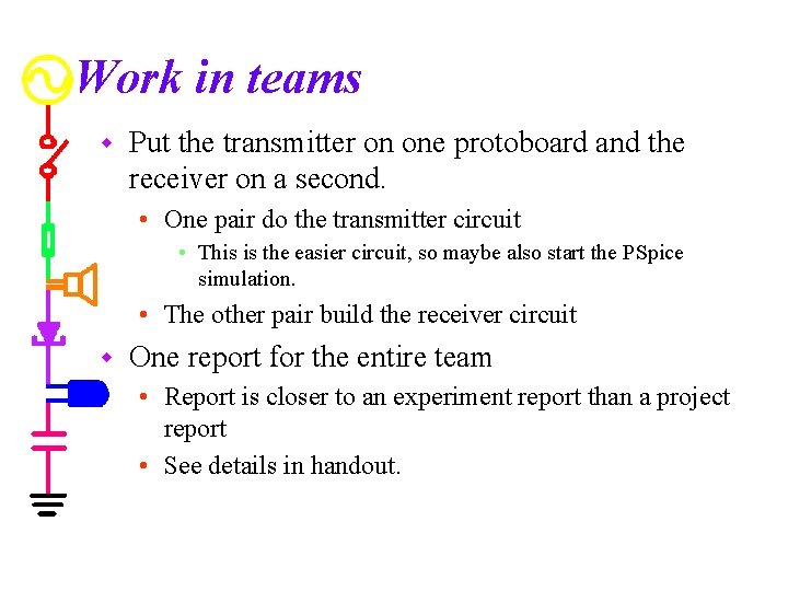 Work in teams w Put the transmitter on one protoboard and the receiver on