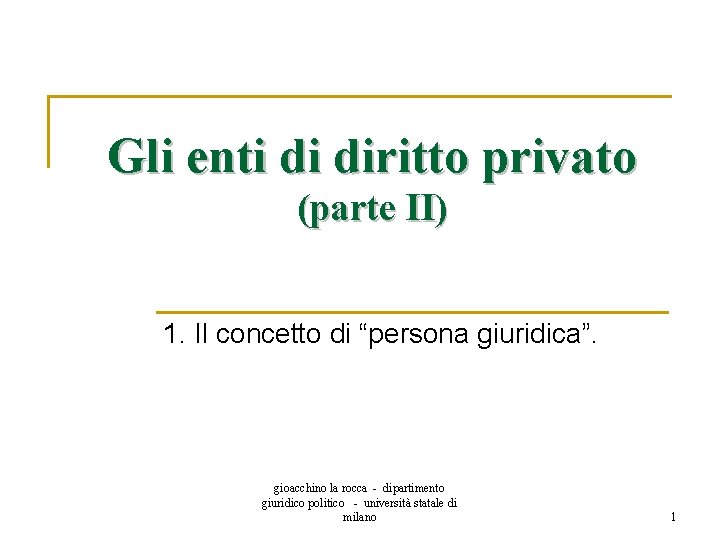 Gli enti di diritto privato (parte II) 1. Il concetto di “persona giuridica”. gioacchino