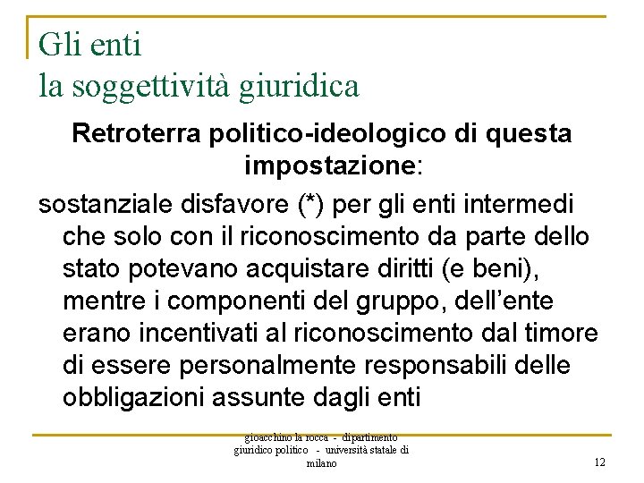 Gli enti la soggettività giuridica Retroterra politico-ideologico di questa impostazione: sostanziale disfavore (*) per