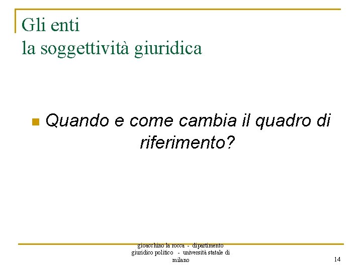 Gli enti la soggettività giuridica n Quando e come cambia il quadro di riferimento?