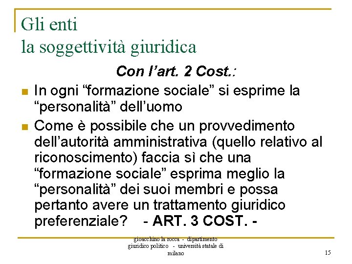 Gli enti la soggettività giuridica n n Con l’art. 2 Cost. : In ogni