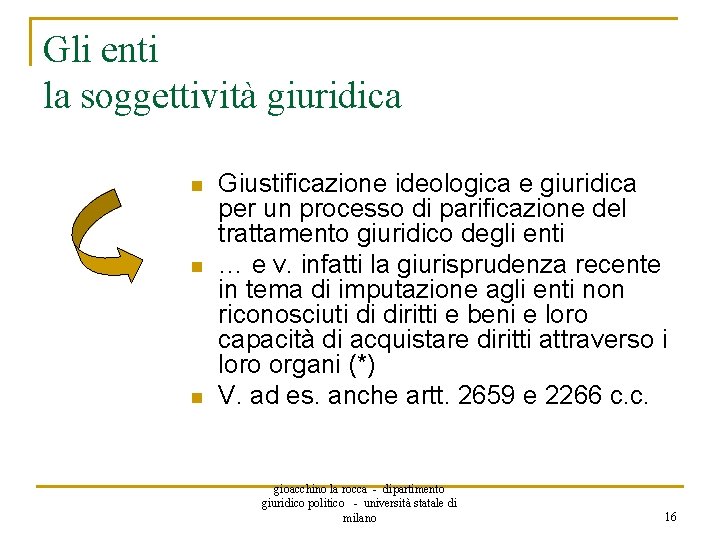 Gli enti la soggettività giuridica n n n Giustificazione ideologica e giuridica per un