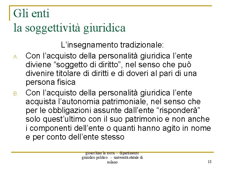 Gli enti la soggettività giuridica A. B. L’insegnamento tradizionale: Con l’acquisto della personalità giuridica