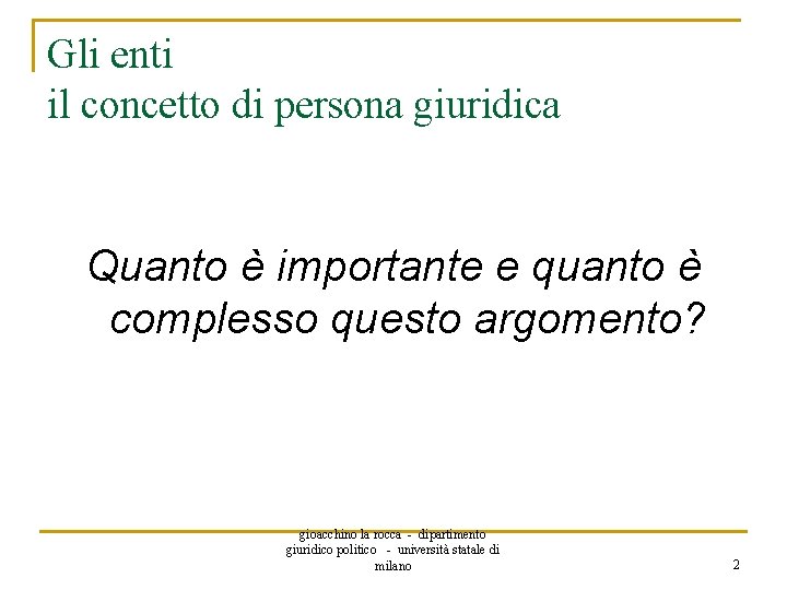 Gli enti il concetto di persona giuridica Quanto è importante e quanto è complesso