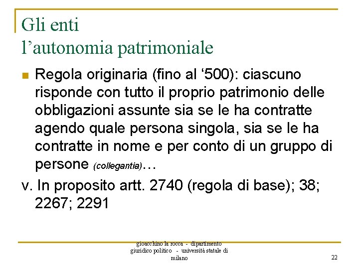 Gli enti l’autonomia patrimoniale Regola originaria (fino al ‘ 500): ciascuno risponde con tutto