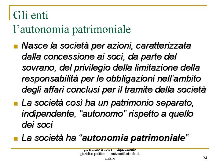 Gli enti l’autonomia patrimoniale n n n Nasce la società per azioni, caratterizzata dalla