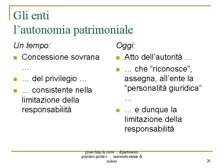 Gli enti l’autonomia patrimoniale Un tempo: n Concessione sovrana … n … del privilegio