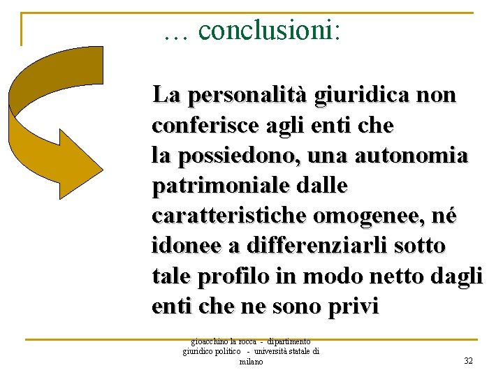 … conclusioni: La personalità giuridica non conferisce agli enti che la possiedono, una autonomia